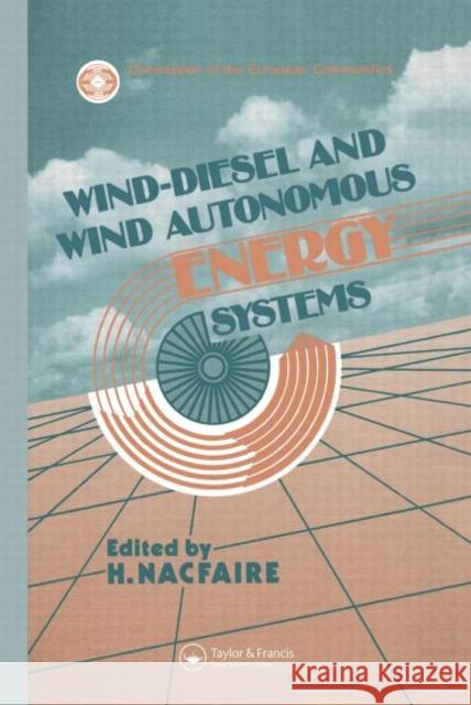Wind-Diesel and Wind Autonomous Energy Systems H. Nacfaire H. Nacfaire  9781851663385 Taylor & Francis