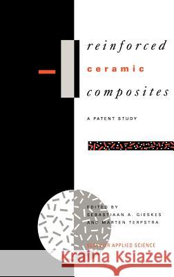 Reinforced Ceramic Composites: A Patent Study Gieskes, S. a. 9781851665853 Springer