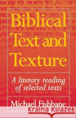 Biblical Text and Texture: A Literary Reading of Selected Texts Fishbane, Michael 9781851681518 Oneworld Publications