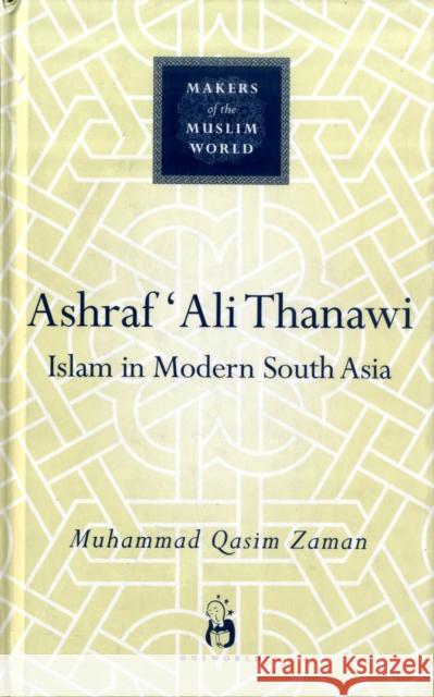 Ashraf Ali Thanawi: Islam in Modern South Asia Zaman, Muhammad Qasim 9781851684151 Oneworld Publications
