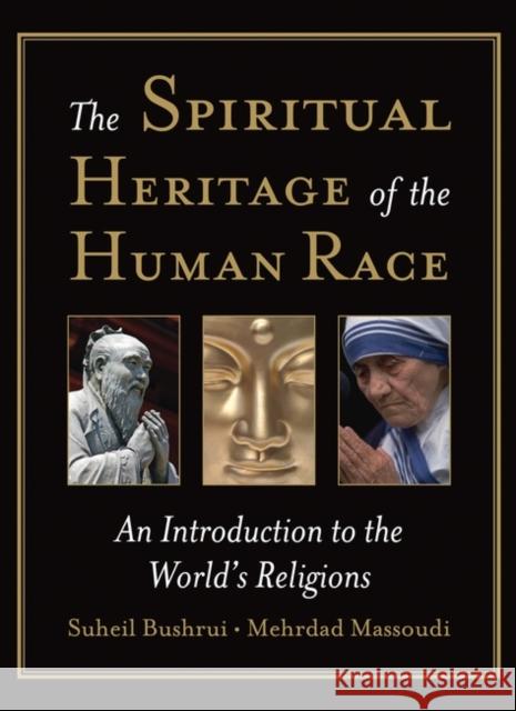 The Spiritual Heritage of the Human Race: An Introduction to the World's Religions Bushrui, Suheil 9781851685745 Oneworld Publications