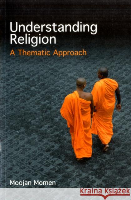 Understanding Religion: A Thematic Approach Momen, Moojan 9781851685998 Not Avail