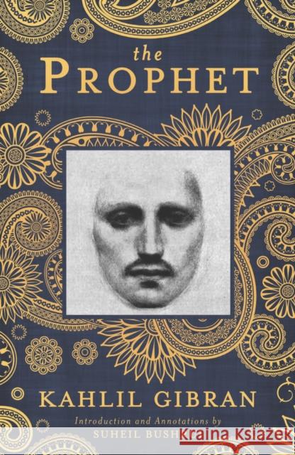 The Prophet: A New Annotated Edition Kahlil Gibran, Suheil Badi Bushrui 9781851689453 Oneworld Publications