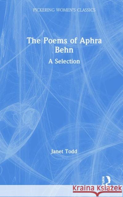 The Poems of Aphra Behn: A Selection Todd, Janet 9781851960477 PICKERING & CHATTO (PUBLISHERS) LTD