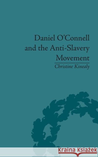 Daniel O'Connell and the Anti-Slavery Movement: 'The Saddest People the Sun Sees' Kinealy, Christine 9781851966332