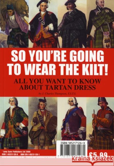 So You're Going to Wear the Kilt!: All You Need to Know About Highland Dress and How to Find Your Tartan J.Charles Thompson, Iain Gray 9781852171261 Lang Syne Publishers Ltd