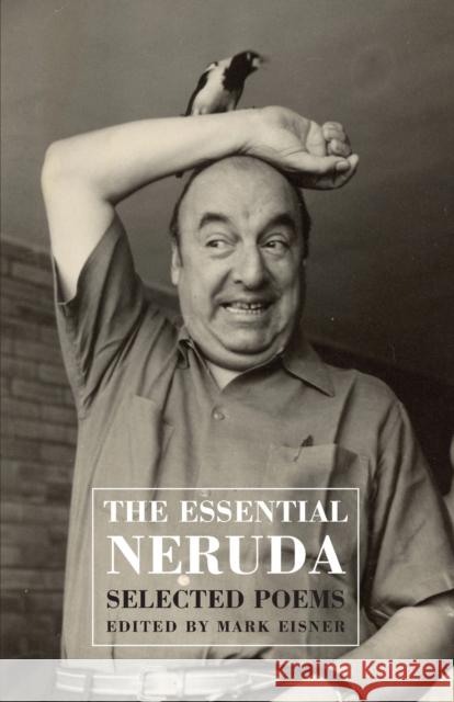 Th Essential Neruda: Selected Poems Pablo Neruda 9781852248628 Bloodaxe Books Ltd