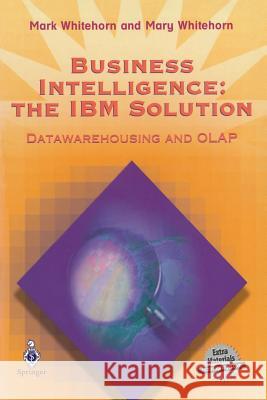 Business Intelligence: The IBM Solution: Datawarehousing and OLAP [With *] Mark Whitehorn Mary Whitehorn 9781852330859 Springer