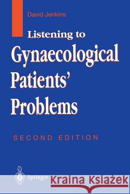 Listening to Gynaecological Patients' Problems David Jenkins E. F. Jackson E. E. Kim 9781852331092 Springer
