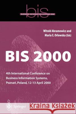 Bis 2000: 4th International Conference on Business Information Systems, Pozna?, Poland, 12-13 April 2000 Abramowicz, Witold 9781852332822