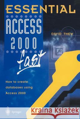 Essential Access 2000 Fast: How to Create Databases Using Access 2000 Thew, David 9781852332952 Springer
