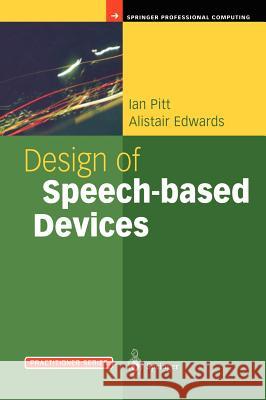 Design of Speech-Based Devices: A Practical Guide Pitt, Ian 9781852334369 Springer