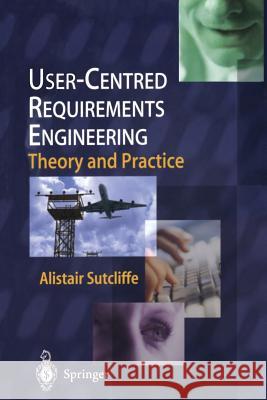 User-Centred Requirements Engineering Alistair Sutcliffe Springer-Verlag 9781852335175