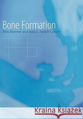 Bone Formation Felix Bronner F. Bronner M. Farach-Carson 9781852337179