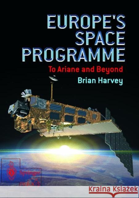 Europe's Space Programme: To Ariane and Beyond Harvey, Brian 9781852337223 Springer