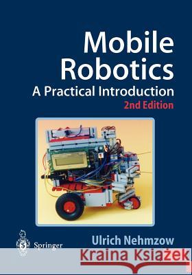 Mobile Robotics: A Practical Introduction Nehmzow, Ulrich 9781852337261