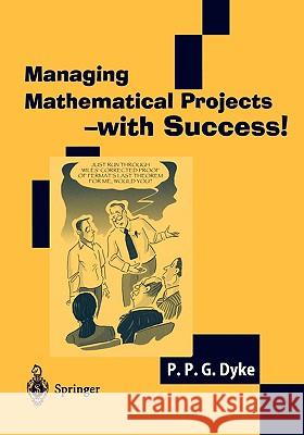 Managing Mathematical Projects - With Success! Dyke, P. P. G. 9781852337360 Springer