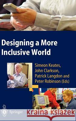Designing a More Inclusive World S. Keates J. Clarkson P. Langdon 9781852338190 Springer