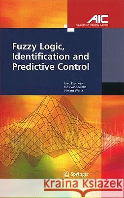 Fuzzy Logic, Identification and Predictive Control Jairo Espinosa Joos Vandewalle Vincent Wertz 9781852338282 Springer