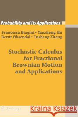 Stochastic Calculus for Fractional Brownian Motion and Applications Francesca Biagini Yaozhong Hu Bernt Oksendal 9781852339968 Springer