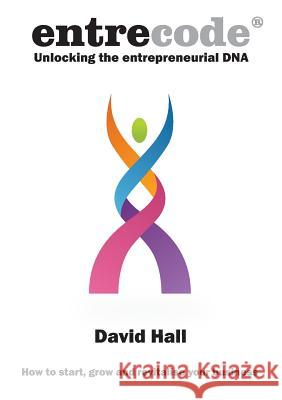 Entrecode: Unlocking the Entrepreneurial DNA David Hall 9781852527143