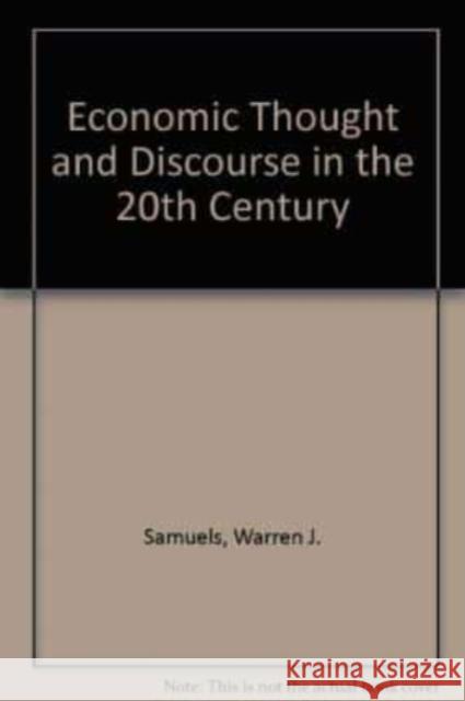 ECONOMIC THOUGHT AND DISCOURSE IN THE 20TH CENTURY Warren J. Samuels, Jeff Biddle, Thomas W. Patchak-Schuster 9781852787240