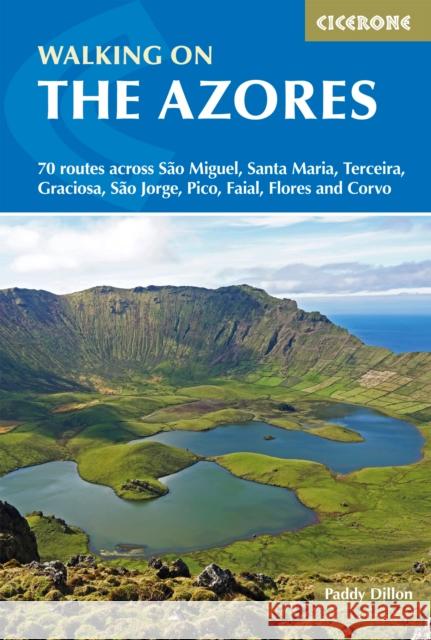 Walking on the Azores: 70 routes across Sao Miguel, Santa Maria, Terceira, Graciosa, Sao Jorge, Pico, Faial, Flores and Corvo Paddy Dillon 9781852849085 Cicerone Press