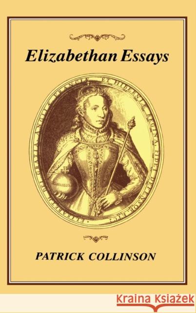 Elizabethan Essays Patrick Collinson 9781852850920