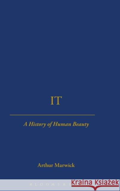 It: A History of Human Beauty Marwick, Arthur 9781852854485 CONTINUUM INTERNATIONAL PUBLISHING GROUP LTD.