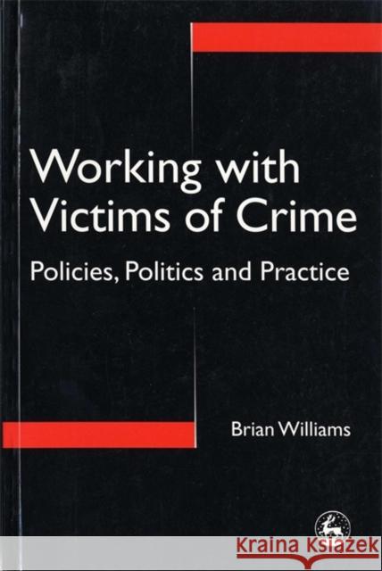 Working with Victims of Crime : Policies, Politics and Practice Brian Williams 9781853024504 Jessica Kingsley Publishers