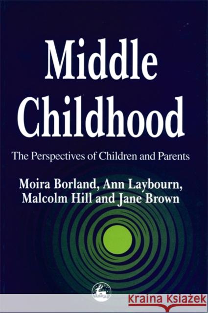 Middle Childhood Moira Borland Ann Laybourn Malcolm Hill 9781853024733 Jessica Kingsley Publishers