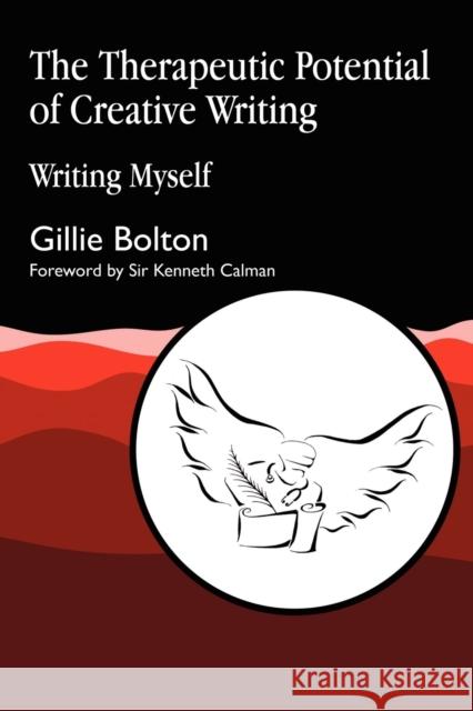 The Therapeutic Potential of Creative Writing: Writing Myself Bolton, Gillie 9781853025990 Jessica Kingsley Publishers