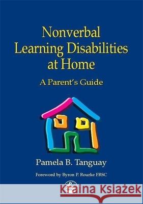 Nonverbal Learning Disabilities at Home: A Parent's Guide Rourke, Byron 9781853029400 Jessica Kingsley Publishers