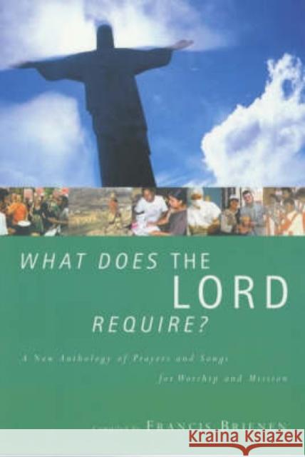 What Does the Lord Require?: A New Anthology of Prayers and Songs for Worship Brienen, Francis 9781853113536 CANTERBURY PRESS NORWICH