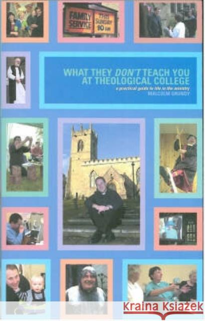 What They Don't Teach You at Theological College: A Practical Guide to Life in the Ministry Grundy, Malcolm 9781853115004 CANTERBURY PRESS NORWICH