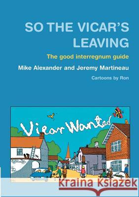 So the Vicar's Leaving: The Good Interregnum Guide Mike Alexander Jeremy Martineau 9781853115059 CANTERBURY PRESS NORWICH