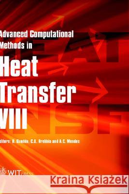 Advanced Computational Methods in Heat Transfer: Pt.8 B. Sunden, C. A. Brebbia (Wessex Institut of Technology), A. C. Mendes 9781853127052 WIT Press