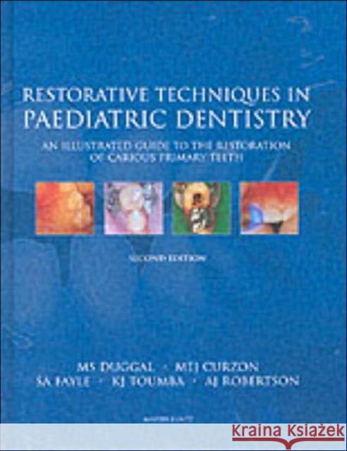 Restorative Techniques in Paediatric Dentistry : An Illustrated Guide to the Restoration of Extensive Carious Primary Teeth M. S. Duggal M. E. J. Curzon S. a. Fayle 9781853175923 Informa Healthcare
