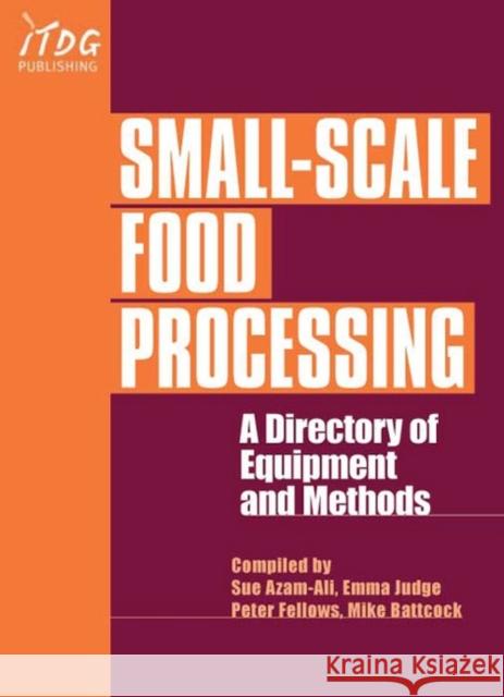 Small-Scale Food Processing: A Directory of Equipment and Methods. Fellows, Peter 9781853395048 ITDG Publishing