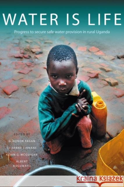 Water Is Life: Progress to Secure Water Provision in Rural Uganda Fagan, G. Honor 9781853398896 Practical Action