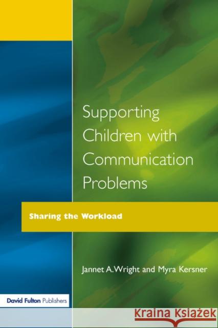 Supporting Children with Communication Problems: Sharing the Workload Kersner, Myra 9781853464683 David Fulton Publishers,