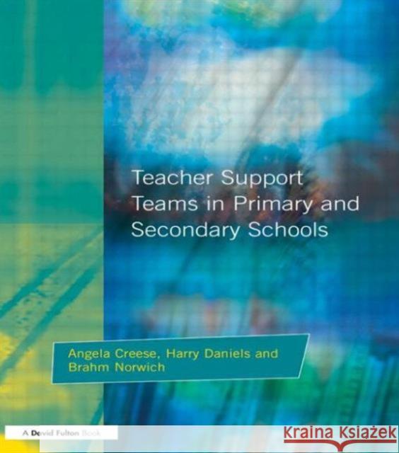 Teacher Support Teams in Primary and Secondary Schools Angela Creese Harry Daniels Brahm Norwich 9781853464843
