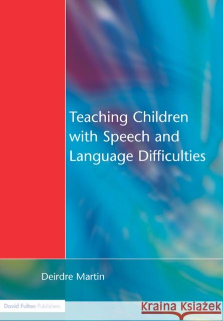 Teaching Children with Speech and Language Difficulties Deirdre Martin Martin                                   Martin 9781853465857 David Fulton Publishers,