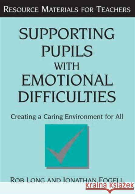 Supporting Pupils with Emotional Difficulties: Creating a Caring Environment for All Long, Rob 9781853465956 TAYLOR & FRANCIS LTD