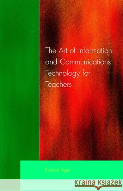 Art of Information of Communications Technology for Teachers Richard Ager Richard 9781853466229 David Fulton Publishers,