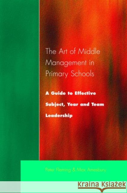 The Art of Middle Management in Secondary Schools: A Guide to Effective Subject and Team Leadership Fleming, Peter 9781853466236