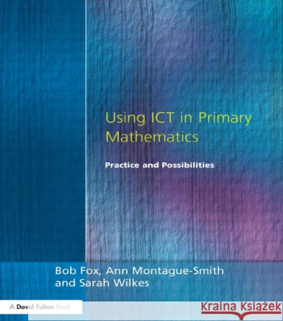 Using ICT in Primary Mathematics: Practice and Possibilities Fox, Bob 9781853466472 David Fulton Publishers,