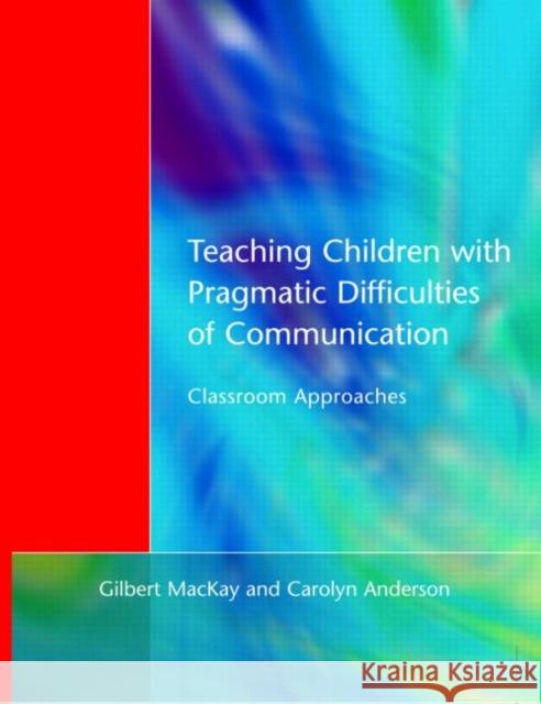 Teaching Children with Pragmatic Difficulties of Communication: Classroom Approaches MacKay, Gilber 9781853466502 David Fulton Publishers,