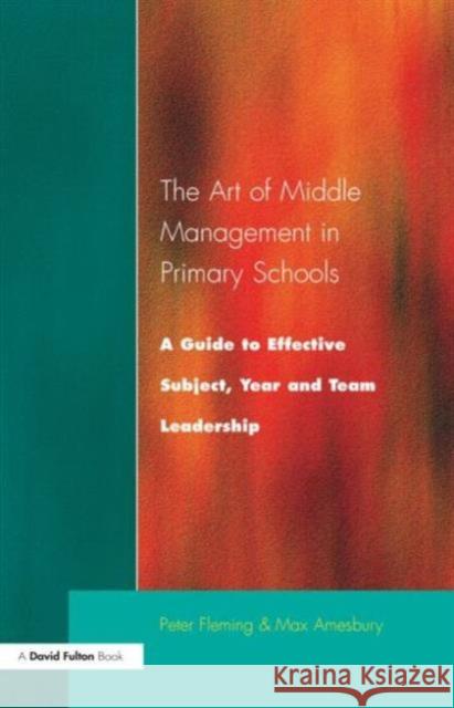 The Art of Middle Management: A Guide to Effective Subject, Year and Team Leadership Fleming, Peter 9781853467363