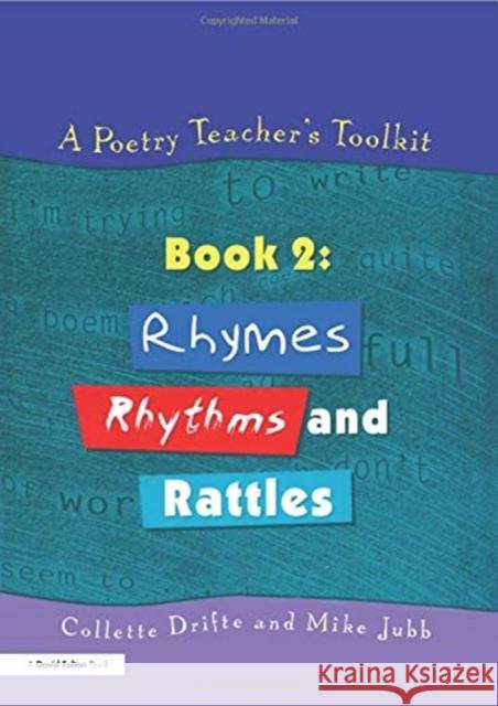 A Poetry Teacher's Toolkit: Book 2: Rhymes, Rhythms and Rattles Drifte, Collette 9781853468193